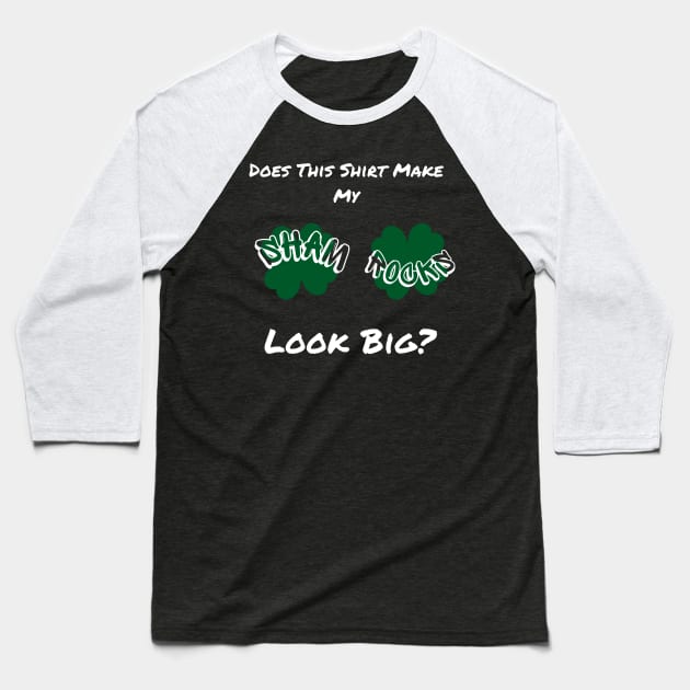 Does This Make My Shamrock Look Big? St Patrick's Day Irish Baseball T-Shirt by Clouth Clothing 